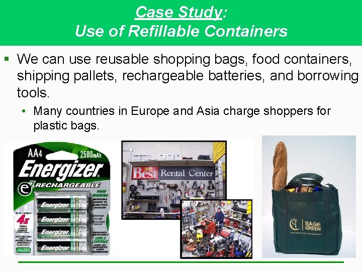 Case Study: Use of Refillable Containers § We can use reusable shopping bags, food