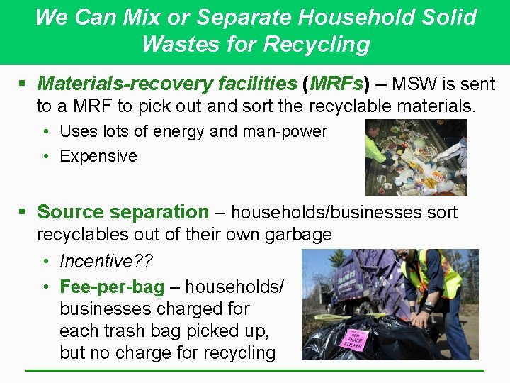 We Can Mix or Separate Household Solid Wastes for Recycling § Materials-recovery facilities (MRFs)