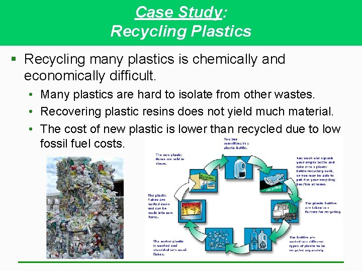 Case Study: Recycling Plastics § Recycling many plastics is chemically and economically difficult. •