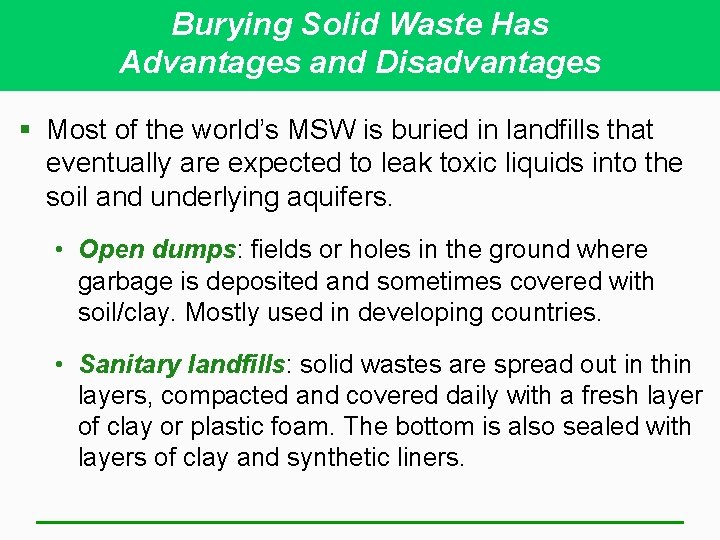 Burying Solid Waste Has Advantages and Disadvantages § Most of the world’s MSW is