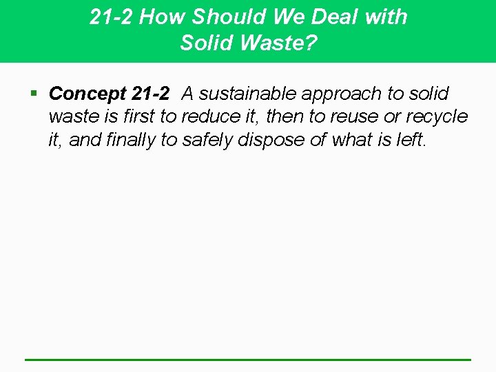 21 -2 How Should We Deal with Solid Waste? § Concept 21 -2 A