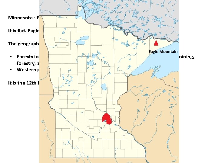 Minnesota - Facts It is flat. Eagle Mountain is the highest natural point at