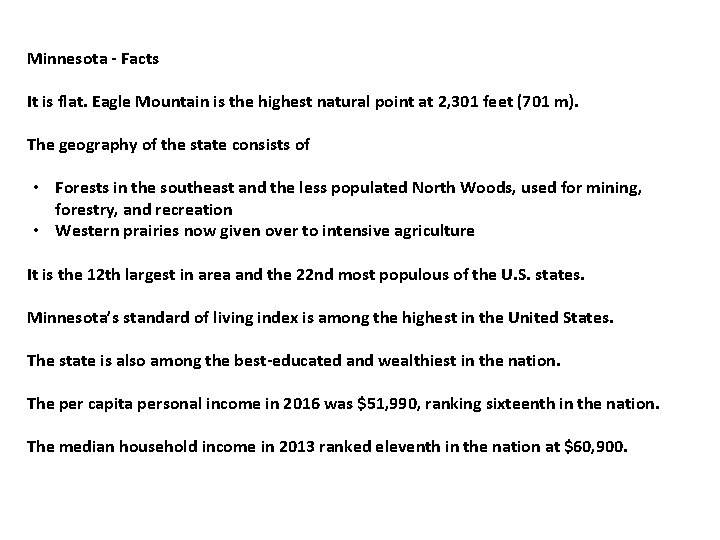 Minnesota - Facts It is flat. Eagle Mountain is the highest natural point at