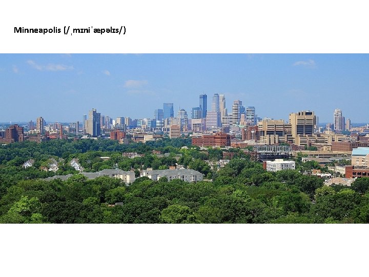 Minneapolis (/ˌmɪniˈæpəlɪs/) 