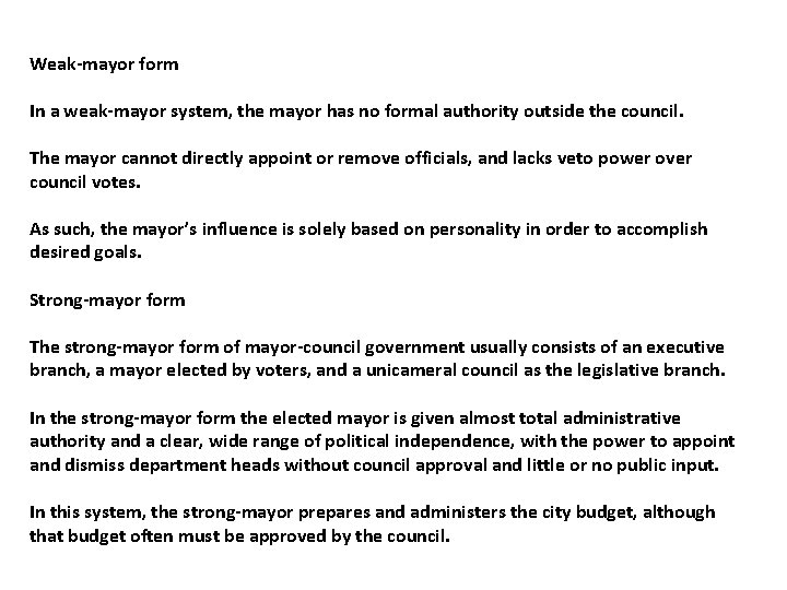 Weak-mayor form In a weak-mayor system, the mayor has no formal authority outside the