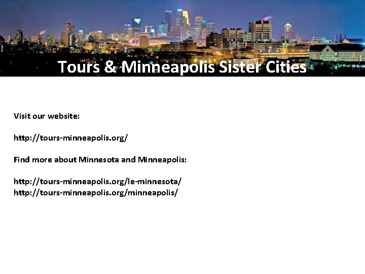 Tours & Minneapolis Sister Cities Visit our website: http: //tours-minneapolis. org/ Find more about