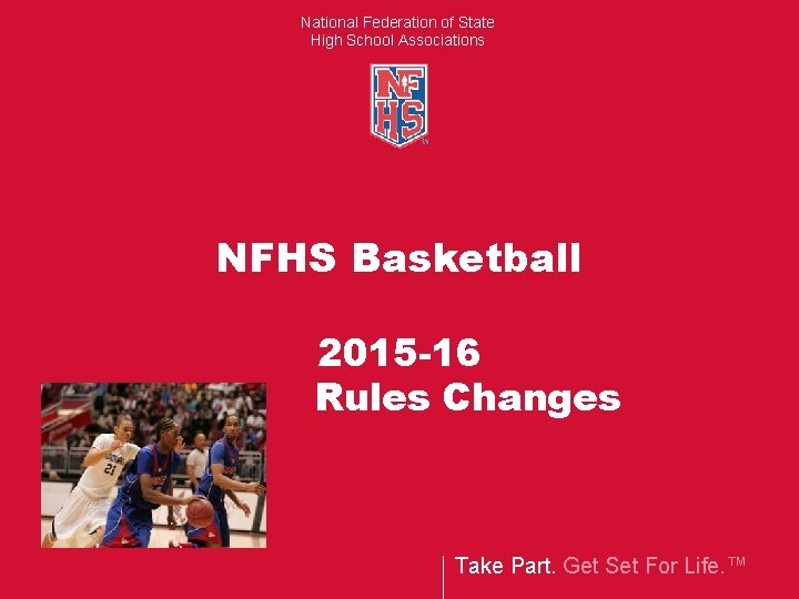 National Federation of State High School Associations NFHS Basketball 2015 -16 Rules Changes Take
