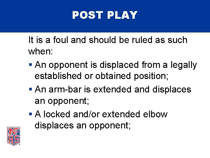 POST PLAY It is a foul and should be ruled as such when: §
