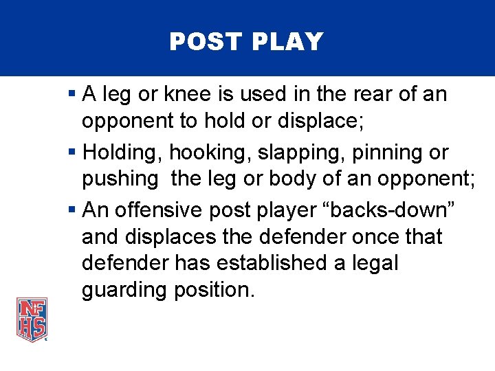 POST PLAY § A leg or knee is used in the rear of an
