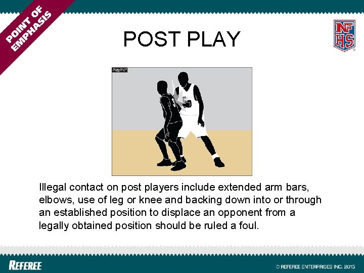 POST PLAY Illegal contact on post players include extended arm bars, elbows, use of