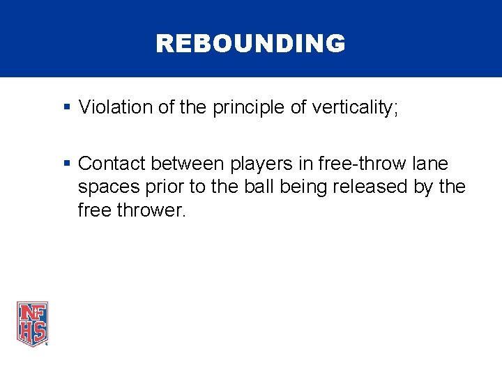 REBOUNDING § Violation of the principle of verticality; § Contact between players in free-throw