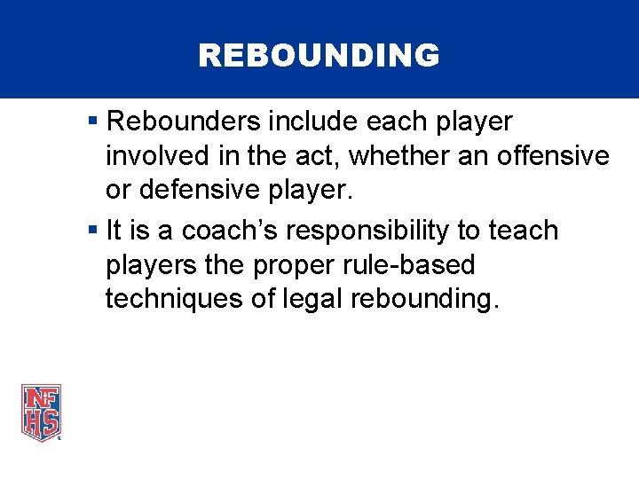 REBOUNDING § Rebounders include each player involved in the act, whether an offensive or