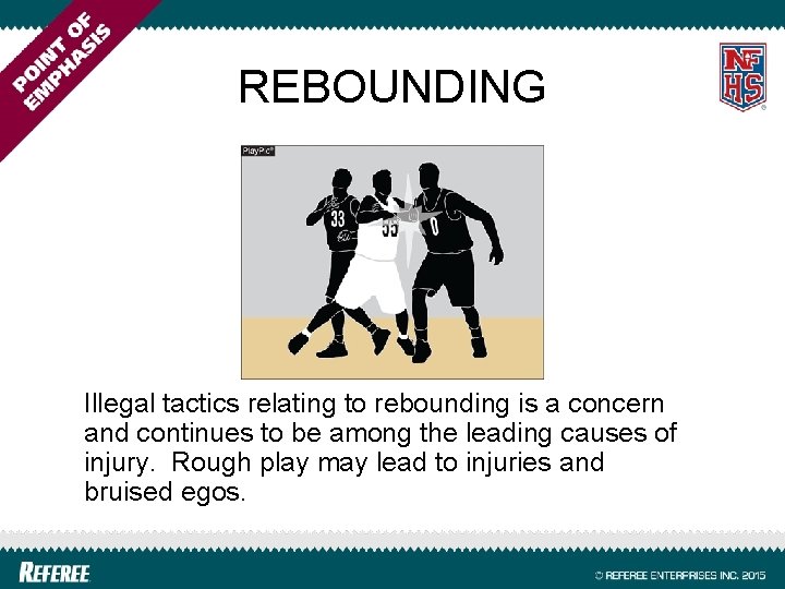 REBOUNDING Illegal tactics relating to rebounding is a concern and continues to be among