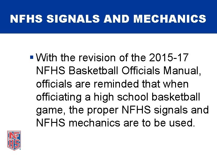 NFHS SIGNALS AND MECHANICS § With the revision of the 2015 -17 NFHS Basketball