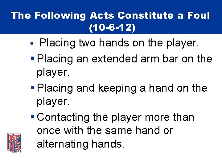 The Following Acts Constitute a Foul (10 -6 -12) § Placing two hands on