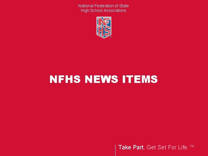 National Federation of State High School Associations NFHS NEWS ITEMS Take Part. Get Set