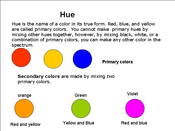 Hue is the name of a color in its true form. Red, blue, and