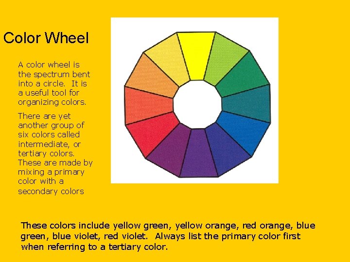 Color Wheel A color wheel is the spectrum bent into a circle. It is