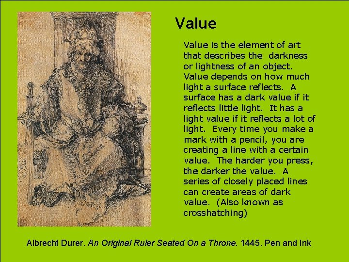 Value is the element of art that describes the darkness or lightness of an