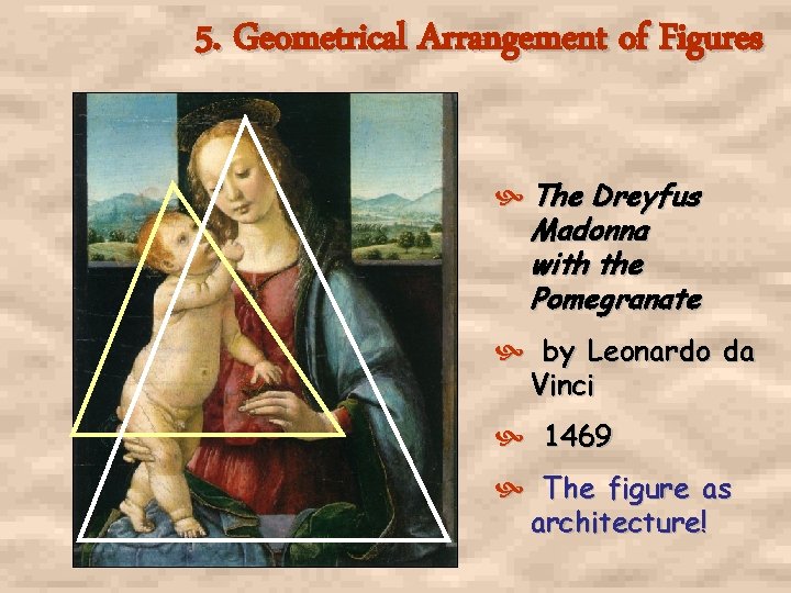 5. Geometrical Arrangement of Figures The Dreyfus Madonna with the Pomegranate by Leonardo da