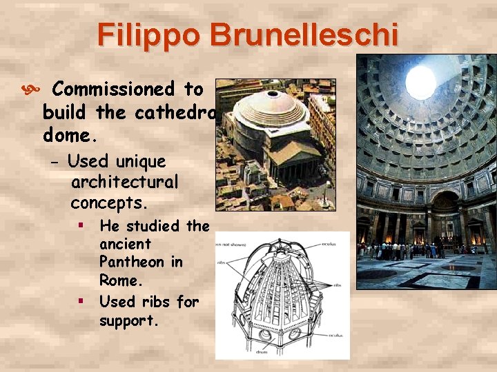 Filippo Brunelleschi Commissioned to build the cathedral dome. - Used unique architectural concepts. §