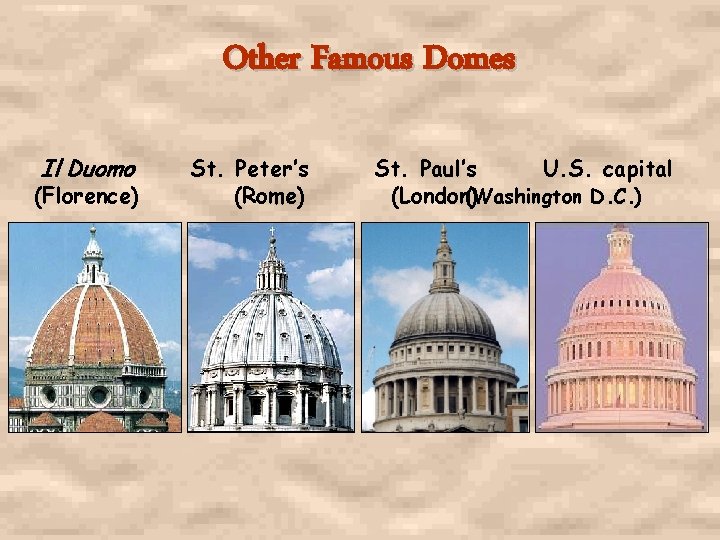 Other Famous Domes Il Duomo (Florence) St. Peter’s (Rome) St. Paul’s U. S. capital