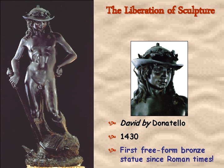 The Liberation of Sculpture David by Donatello 1430 First free-form bronze statue since Roman