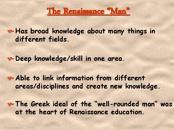 The Renaissance “Man” Has broad knowledge about many things in different fields. Deep knowledge/skill