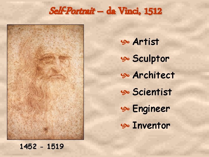 Self-Portrait – da Vinci, 1512 Artist Sculptor Architect Scientist Engineer Inventor 1452 - 1519
