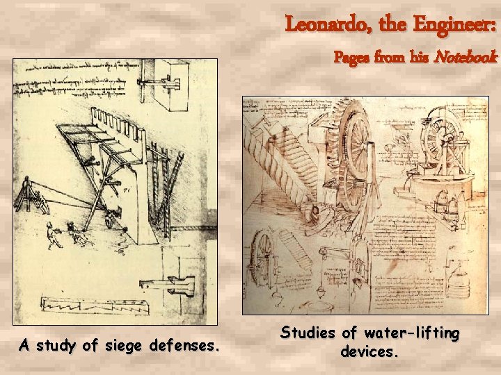 Leonardo, the Engineer: Pages from his Notebook A study of siege defenses. Studies of