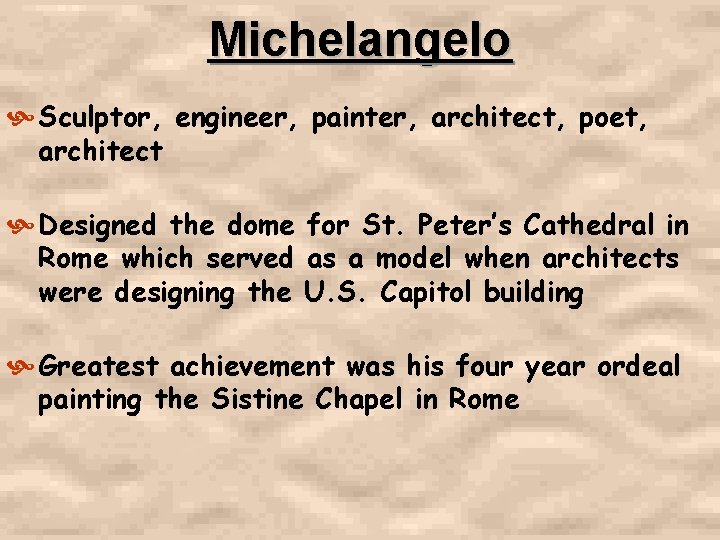 Michelangelo Sculptor, engineer, painter, architect, poet, architect Designed the dome for St. Peter’s Cathedral