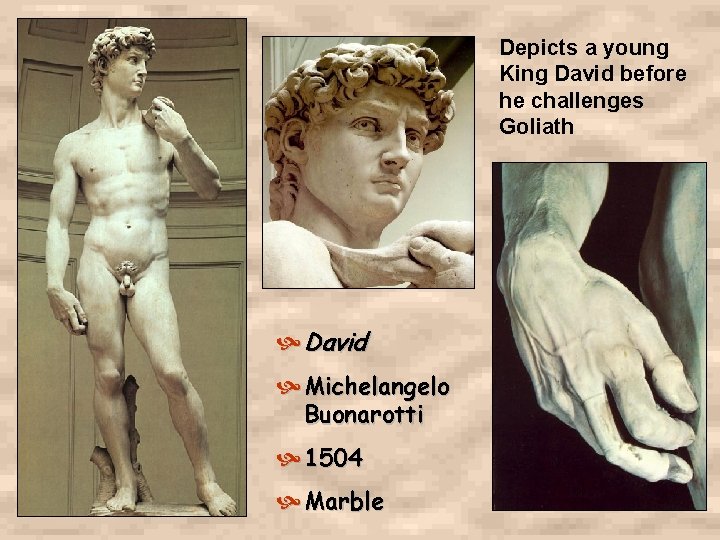 Depicts a young King David before he challenges Goliath David Michelangelo Buonarotti 1504 Marble