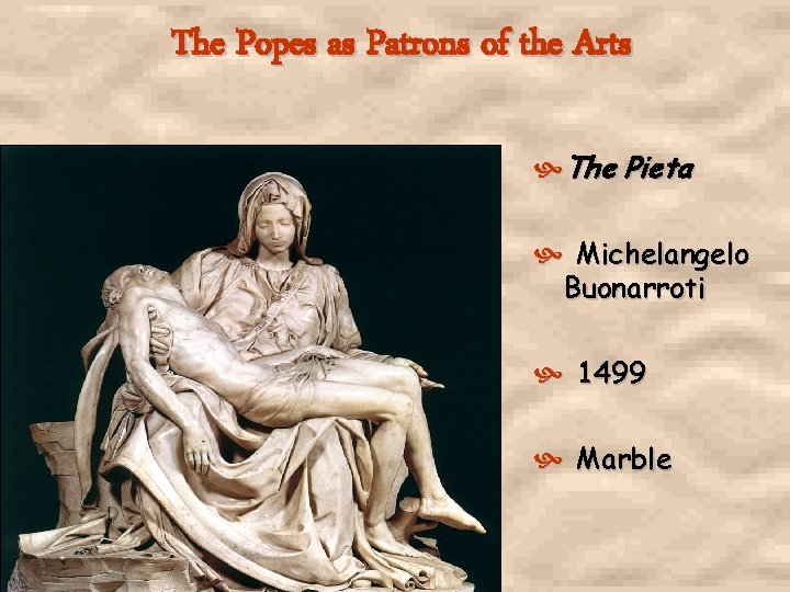 The Popes as Patrons of the Arts The Pieta Michelangelo Buonarroti 1499 Marble 