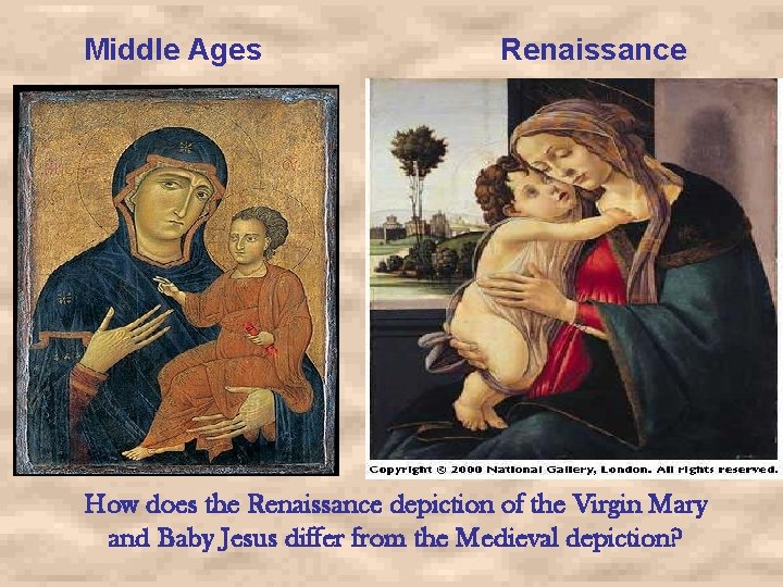 Middle Ages Renaissance How does the Renaissance depiction of the Virgin Mary and Baby
