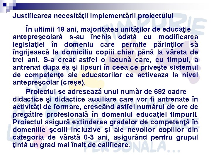 Justificarea necesităţii implementării proiectului În ultimii 18 ani, majoritatea unităţilor de educaţie antepreşcolară s-au