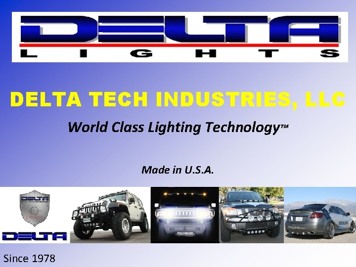 DELTA TECH INDUSTRIES, LLC World Class Lighting Technology™ Made in U. S. A. Since