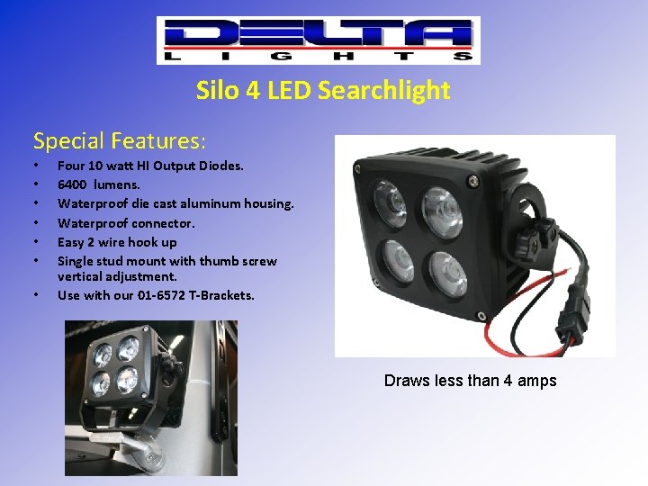 Silo 4 LED Searchlight Special Features: • • Four 10 watt HI Output Diodes.