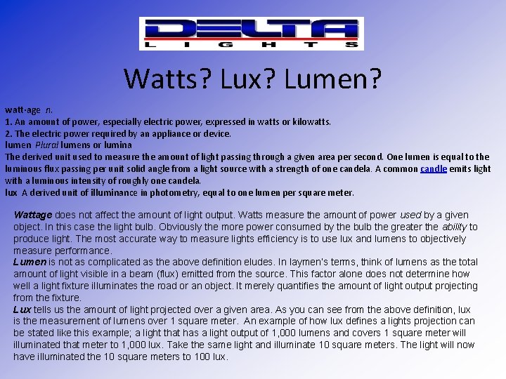 Watts? Lux? Lumen? watt·age n. 1. An amount of power, especially electric power, expressed