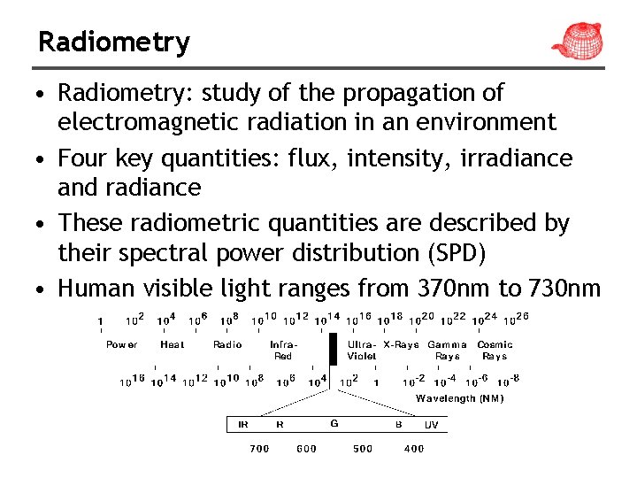 Radiometry • Radiometry: study of the propagation of electromagnetic radiation in an environment • Radiometry • Radiometry: study of the propagation of electromagnetic radiation in an environment •