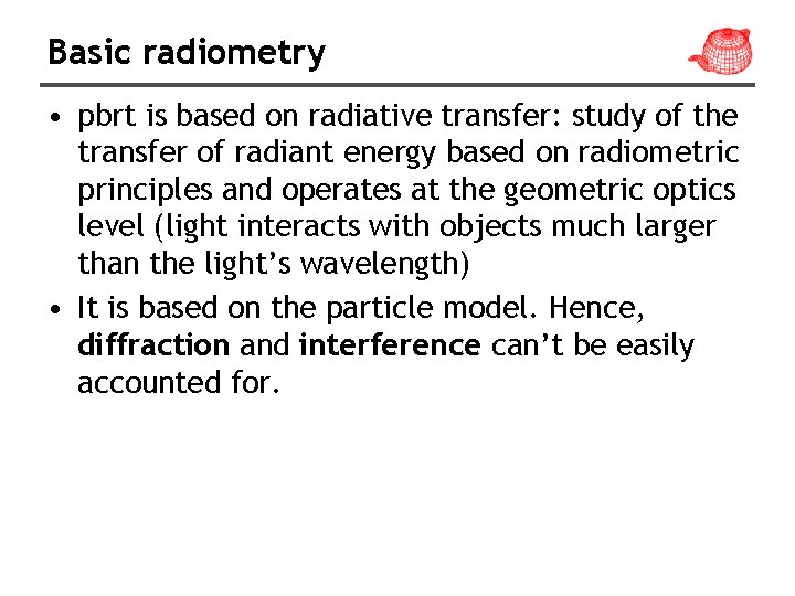 Basic radiometry • pbrt is based on radiative transfer: study of the transfer of Basic radiometry • pbrt is based on radiative transfer: study of the transfer of