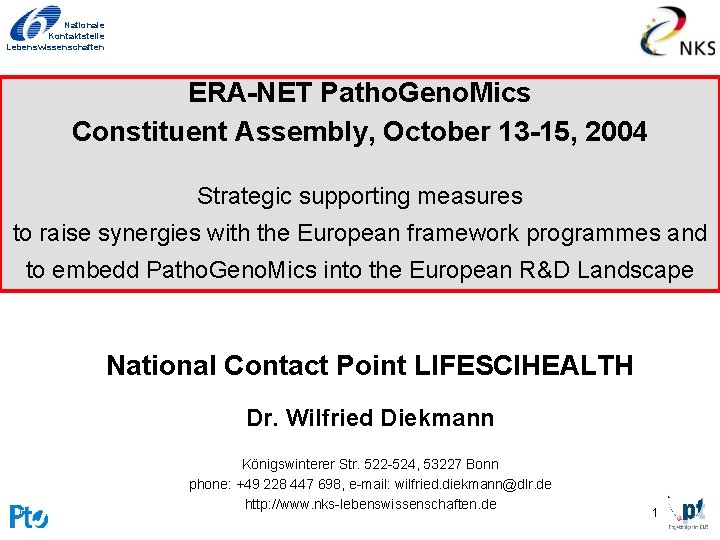 Nationale Kontaktstelle Lebenswissenschaften ERA-NET Patho. Geno. Mics Constituent Assembly, October 13 -15, 2004 Strategic