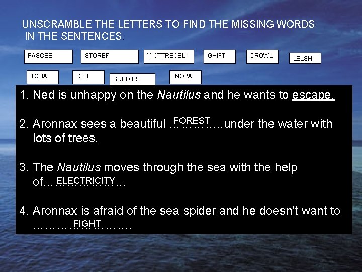 UNSCRAMBLE THE LETTERS TO FIND THE MISSING WORDS IN THE SENTENCES. PASCEE TOBA STOREF