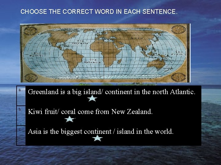 CHOOSE THE CORRECT WORD IN EACH SENTENCE. a. . Greenland is a big island/