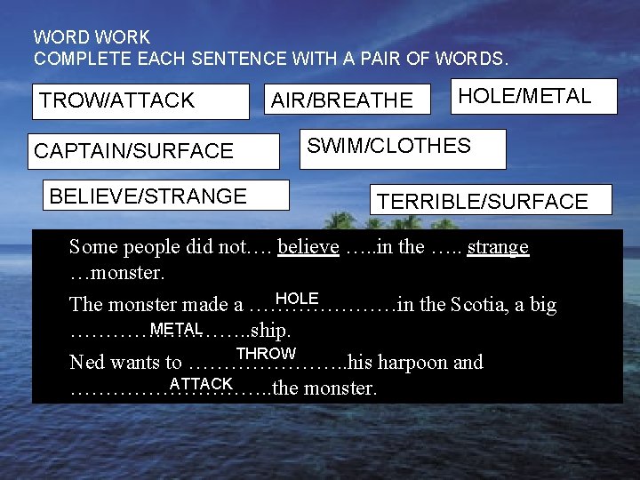WORD WORK COMPLETE EACH SENTENCE WITH A PAIR OF WORDS. TROW/ATTACK CAPTAIN/SURFACE BELIEVE/STRANGE AIR/BREATHE