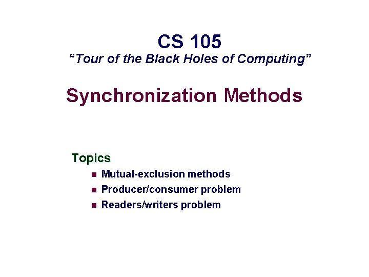 CS 105 “Tour of the Black Holes of Computing” Synchronization Methods Topics n n