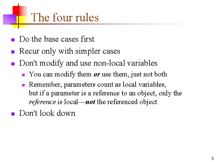 The four rules n n n Do the base cases first Recur only with