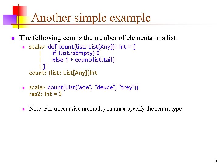 Another simple example n The following counts the number of elements in a list