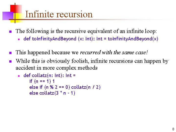 Infinite recursion n The following is the recursive equivalent of an infinite loop: n