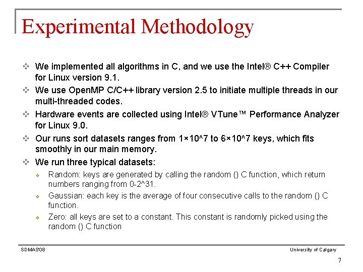 Experimental Methodology v We implemented all algorithms in C, and we use the Intel®