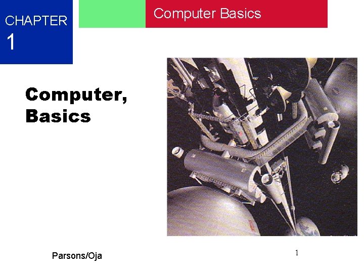 CHAPTER Computer Basics 1 Computer, Basics Parsons/Oja 1 